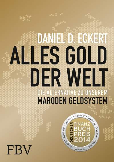 Alles Gold der Welt - Die Alternative zu unserem maroden Geldsystem