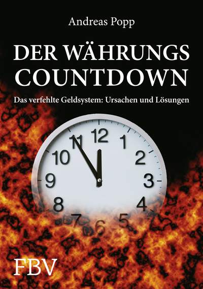 Der Währungscountdown - Das verfehlte Geldsystem: Ursachen und Lösungen