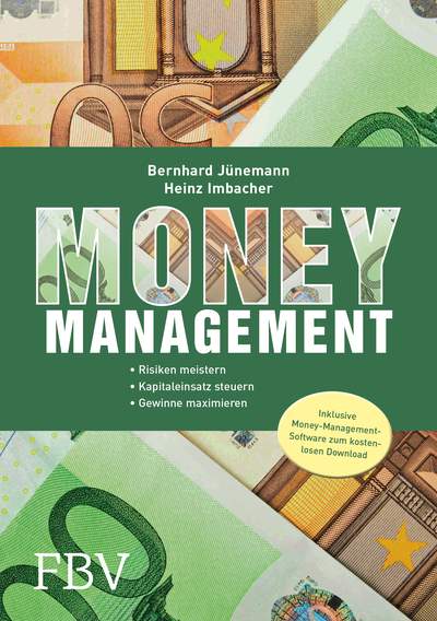 Money Management - Risiken meistern. Kapitaleinsatz steuern. Gewinne maximieren.