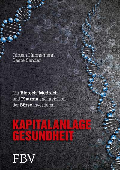 Kapitalanlage Gesundheit - Mit Biotech, Medtech und Pharma erfolgreich an der Börse investieren