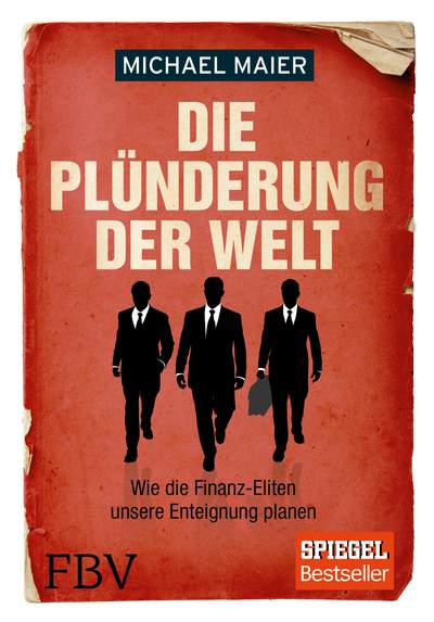 Die Plünderung der Welt - Wie die Finanz-Eliten unsere Enteignung planen