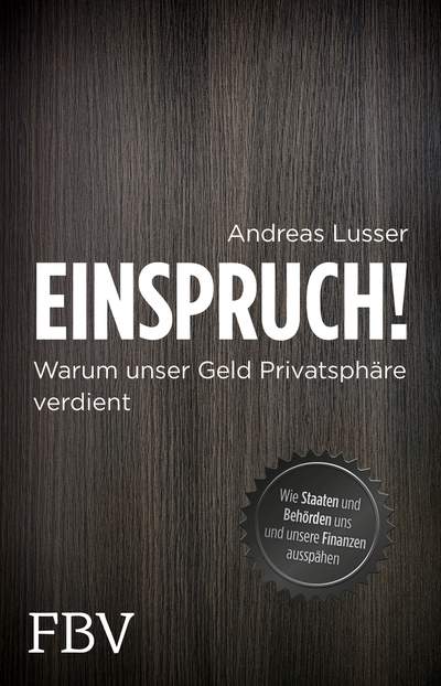 Einspruch! - Warum unser Geld Privatsphäre verdient - Wie Staaten und Behörden uns und unsere Finanzen ausspähen