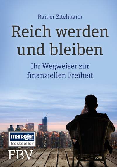 Reich werden und bleiben - Ihr Wegweiser zur finanziellen Freiheit