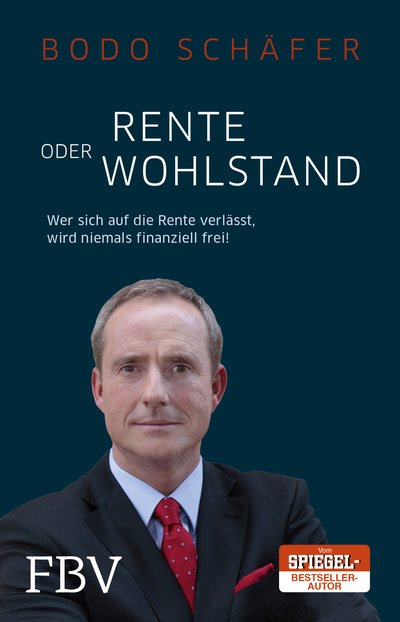 Rente oder Wohlstand - Wer sich auf die Rente verlässt, wird niemals finanziell frei!