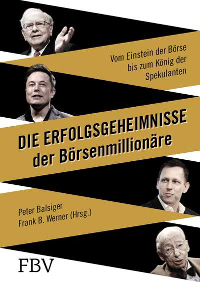 Die Erfolgsgeheimnisse der Börsenmillionäre - Vom Einstein der Börse bis zum König der Spekulanten