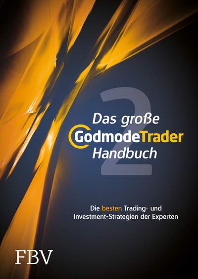 Das große GodmodeTrader-Handbuch 2 - Die besten Trading- und Investment-Strategien der Experten – Band 2 der erfolgreichen Serie