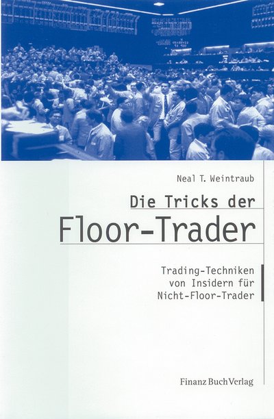 Die Tricks der Floor-Trader - Trading-techniken von Insidern für Nicht-Floor-Trader