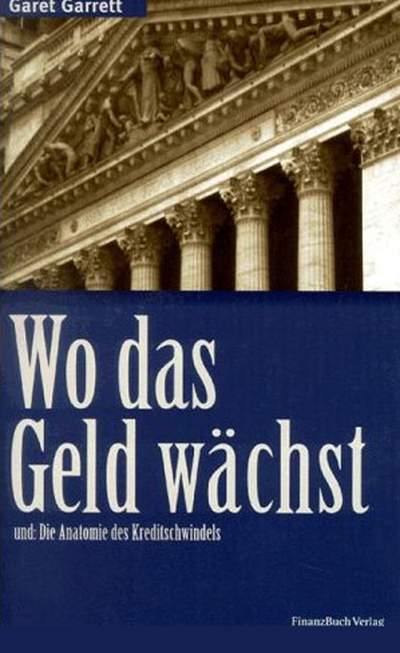 Wo das Geld wächst - Und: Die Anatomie des Kreditschwindels