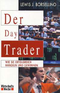 Der Day Trader - Wie Sie erfolgreich handeln und gewinnen