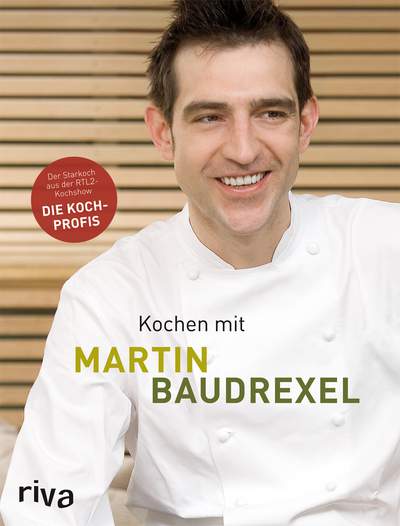 Kochen mit Martin Baudrexel - Die besten Rezepte des Kochprofis