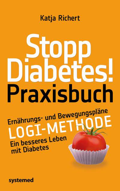 Stopp Diabetes! Praxisbuch - Ernährungs- und Bewegungspläne – LOGI-Methode – Ein besseres Leben mit Diabetes