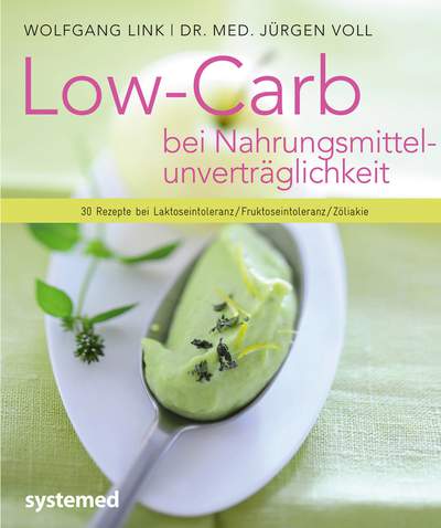 Low Carb bei Nahrungsmittelunverträglichkeit - 30 Rezepte bei Laktoseintoleranz/Fruktoseintoleranz/Zöliakie
