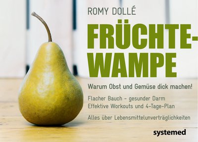 Früchtewampe - Warum Obst und Gemüse dick machen!