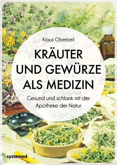 Kräuter und Gewürze als Medizin - Gesund und schlank mit der Apotheke der Natur