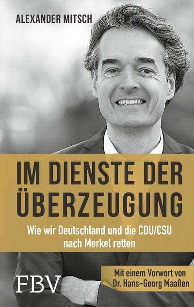 Im Dienste der Überzeugung - Wie wir die CDU/CSU und Deutschland retten
