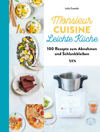 Monsieur Cuisine – leichte Küche - Das Kochbuch. 100 Rezepte zum Abnehmen und Schlankbleiben