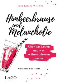 Himbeerbrause und Melancholie: Gedichte und Texte