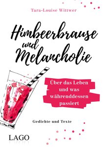 Himbeerbrause und Melancholie: Gedichte und Texte
