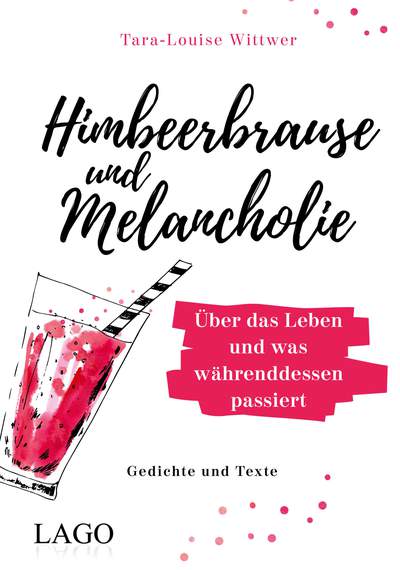 Himbeerbrause und Melancholie: Gedichte und Texte - Über das Leben und was währenddessen passiert