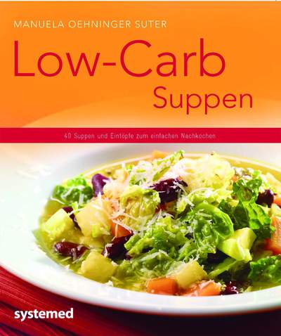 Low-Carb Suppen - 40 Suppen und Eintöpfe zum einfachen Nachkochen