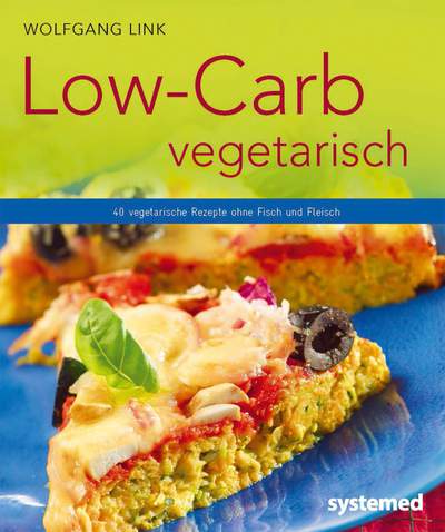 Low-Carb vegetarisch - 40 vegetarische Rezepte ohne Fisch und Fleisch