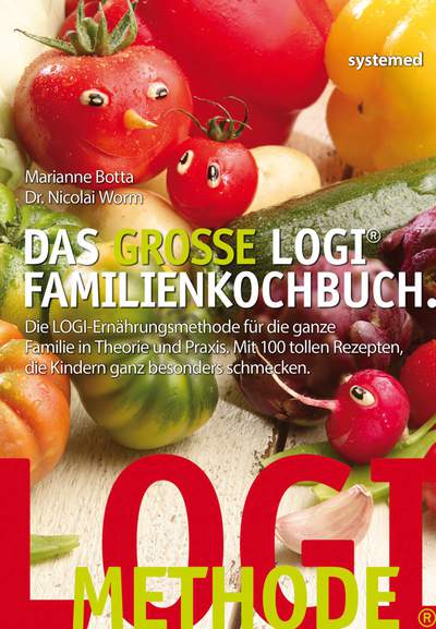 Das grosse LOGI Familienkochbuch - Die LOGI-Ernährungsmethode für die ganze Familie in Theorie und Praxis. Mit 100 tollen Rezepten, die Kindern ganz besonders schmecken.