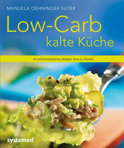 Low-Carb kalte Küche - 40 kohlenhydratarme Rezepte ohne zu kochen