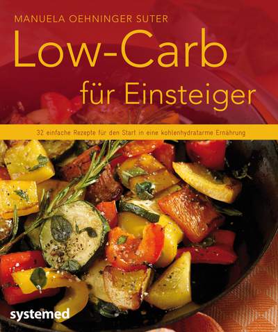 Low-Carb für Einsteiger - 32 Rezepte mit zahlreichen Varianten für den Start in eine kohlenhydratarme Ernährung