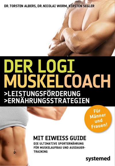 Der LOGI-Muskelcoach - Die ultimative Sporternährung für Muskelaufbau und Ausdauertraining