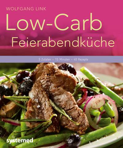 Low-Carb-Feierabendküche - 5 Zutaten – 15 Minuten – 40 Rezepte