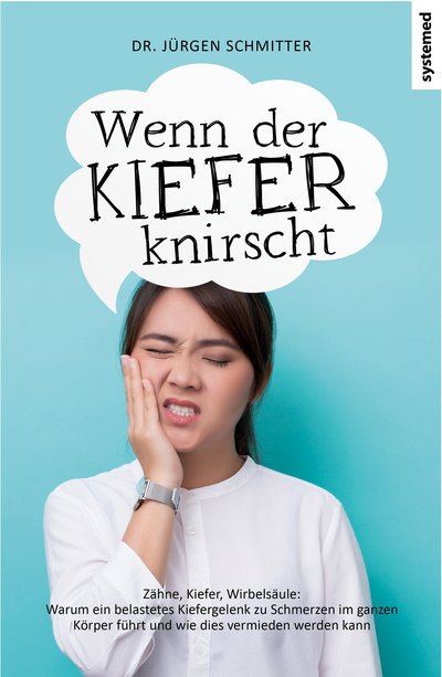 Wenn der Kiefer knirscht - Zähne, Kiefer, Wirbelsäule: Warum ein belastetes Kiefergelenk zu Schmerzen im ganzen Körper führt und wie dies vermieden werden kann