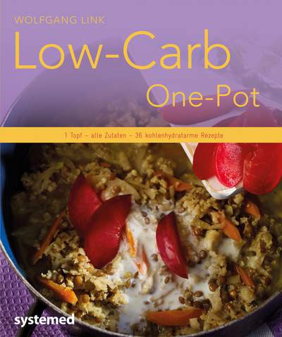Low-Carb-One-Pot - 1 Topf – alle Zutaten – 36 kohlenhydratarme Rezepte
