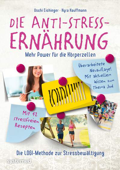 Die Anti-Stress-Ernährung - Mehr Power für die Körperzellen. Die LOGI-Methode zur Stressbewältigung