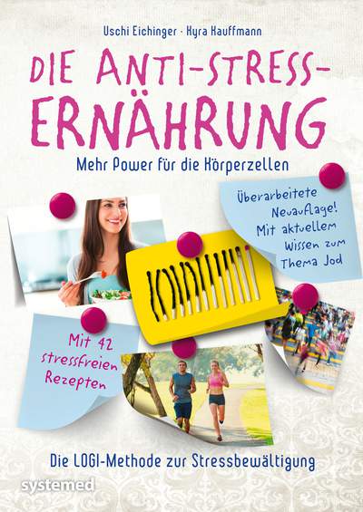 Die Anti-Stress-Ernährung - Mehr Power für die Körperzellen. Die LOGI-Methode zur Stressbewältigung