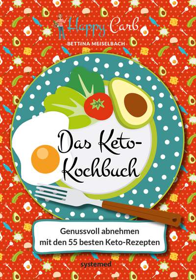 Happy Carb: Das Keto-Kochbuch - Genussvoll abnehmen mit den 55 besten Keto-Rezepten