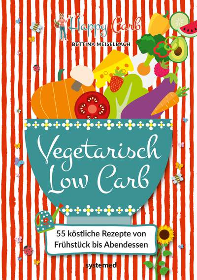 Happy Carb: Vegetarisch Low Carb - 55 köstliche Rezepte von Frühstück bis Abendessen