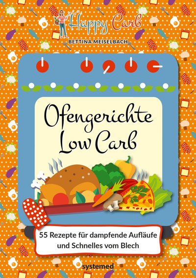 Happy Carb: Ofengerichte Low Carb - 55 Rezepte für dampfende Aufläufe und Schnelles vom Blech