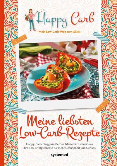 Happy Carb: Meine liebsten Low-Carb-Rezepte - Happy-Carb-Bloggerin Bettina Meiselbach verrät uns ihre 150 »Erfolgsrezepte« für mehr Gesundheit und Genuss