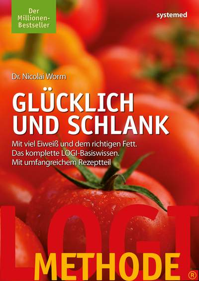 LOGI-Methode. Glücklich und schlank - Mit viel Eiweiß und dem richtigen Fett. Das komplette LOGI-Basiswissen. Mit umfangreichem Rezeptteil