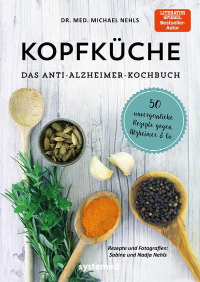 Kopfküche. Das Anti-Alzheimer-Kochbuch - 50 unvergessliche Rezepte gegen Alzheimer & Co.