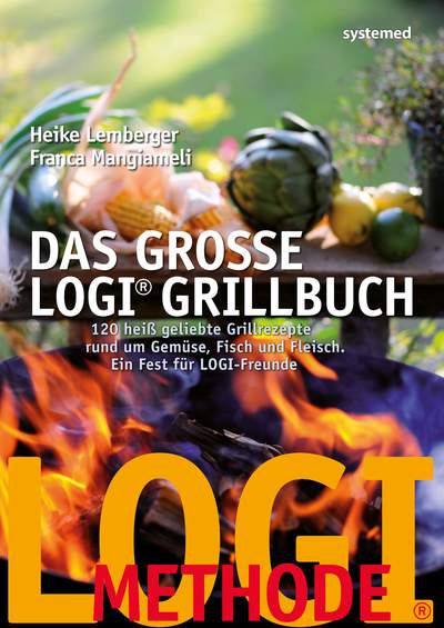 Das große LOGI-Grillbuch - 120 heiß geliebte Grillrezepte rund um Gemüse, Fisch und Fleisch