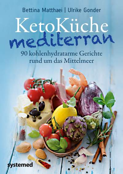 KetoKüche mediterran - 90 kohlenhydratarme Gerichte rund um das Mittelmeer