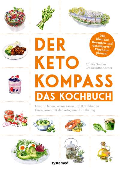 Der Keto-Kompass – Das Kochbuch - Gesund leben, lecker essen und Krankheiten therapieren mit der ketogenen Ernährung