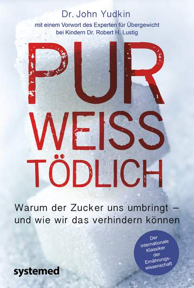 Pur, weiß, tödlich - Warum der Zucker uns umbringt – und wie wir das verhindern können