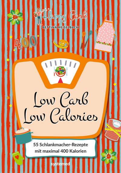 Happy Carb: Low Carb – Low Calories - 55 Schlankmacher-Rezepte mit maximal 400 Kalorien