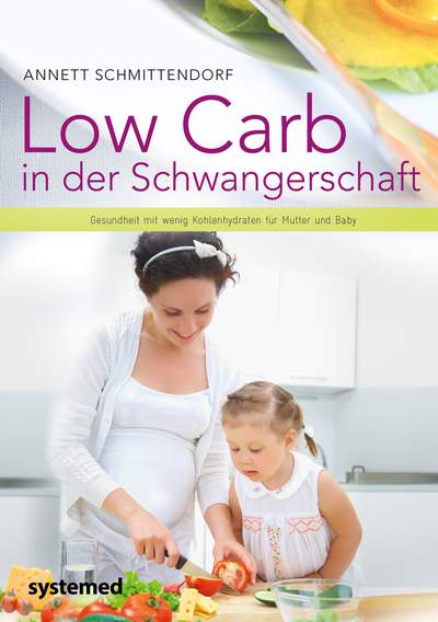 Low Carb in der Schwangerschaft - Gesundheit mit wenig Kohlenhydraten für Mutter und Baby