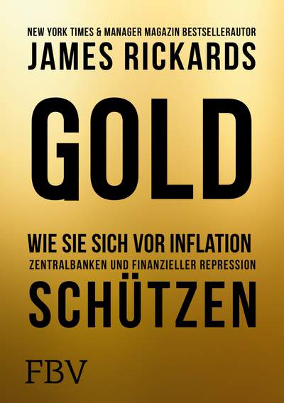 Gold - Wie Sie sich vor Inflation, Zentralbanken und finanzieller Repression schützen