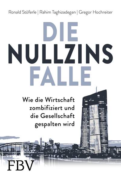 Die Nullzinsfalle - Wie die Wirtschaft zombifiziert und die Gesellschaft gespalten wird