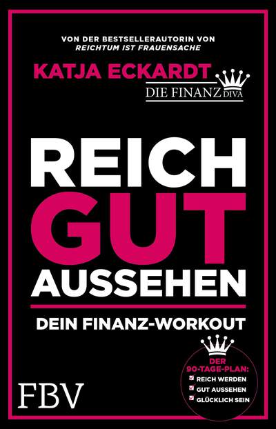 Reich gut aussehen - Dein Finanz-Workout – Der 90-Tage-Plan: Reich werden, gut aussehen, glücklich sein