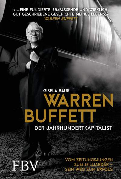 Warren Buffett – Der Jahrhundertkapitalist - Vom Zeitungsjungen zum Milliardär – sein Weg zum Erfolg